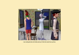 I was really glad when she finally woke up! I think she nearly froze up there.
 