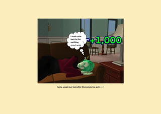 I must come
              back to this
              earthling
              resort again.




Some people just look after themselves too well. <_<
 