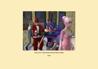 “Hmm so it is” >wacks Fuzzy in the face with her wings<

                        “Urrk”
 