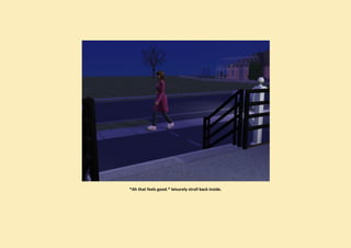 *Ah that feels good.* leisurely stroll back inside.
 