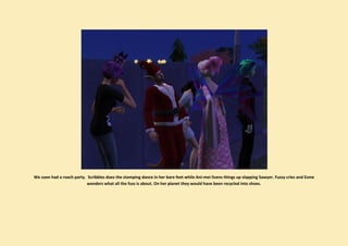 We soon had a roach party. Scribbles does the stomping dance in her bare feet while Ani-mei livens things up slapping Sawyer. Fuzzy cries and Esme
                           wonders what all the fuss is about. On her planet they would have been recycled into shoes.
 