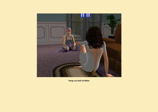 Hangs out with Scribbles
 