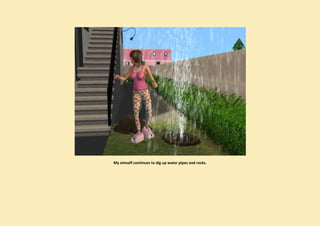 My simself continues to dig up water pipes and rocks.
 