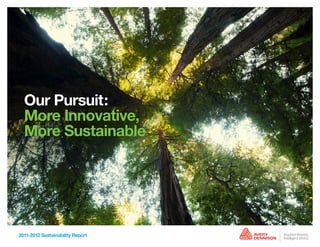 Our Pursuit:
More Innovative,
More Sustainable
2011-2012 Sustainability Report
 