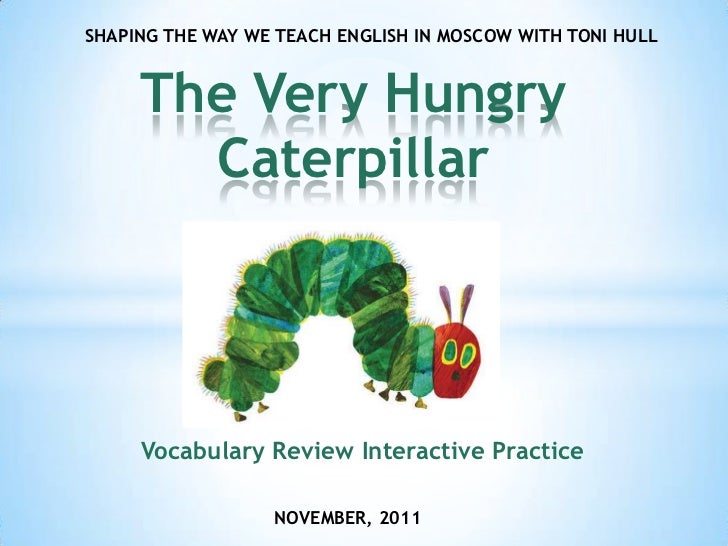 The Very Hungry Caterpillar