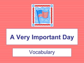 A Very Important Day
Vocabulary
 