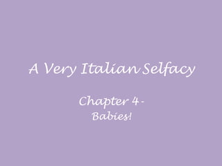 A Very Italian Selfacy Chapter 4- Babies! 