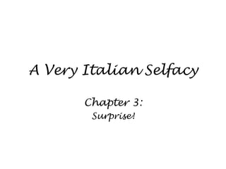 A Very Italian Selfacy Chapter 3: Surprise! 