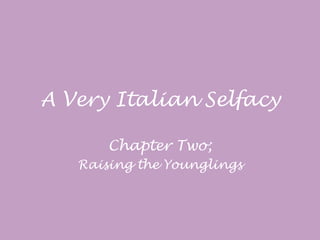 A Very Italian Selfacy Chapter Two; Raising the Younglings 