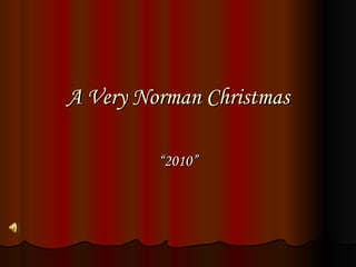 A Very Norman Christmas “ 2010” 