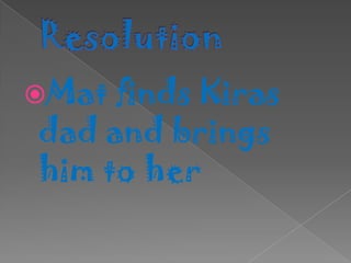 ResolutionMat finds Kiras dad and brings him to her