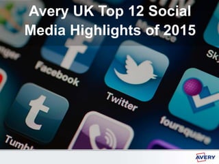 1 2015 Social Media Highlights
Avery UK Top 12 Social
Media Highlights of 2015
 