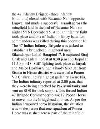 Indians were also considerably shaken, having
suffered a large number of tank and infantry
casualties in the process. Such...