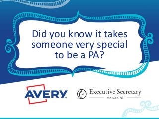 Did you know it takes
someone very special
to be a PA?
 