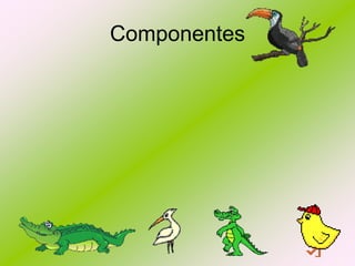 Componentes

 