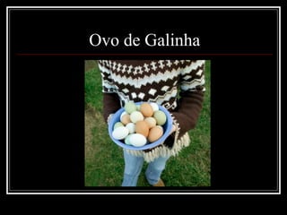 Ovo de Galinha
 