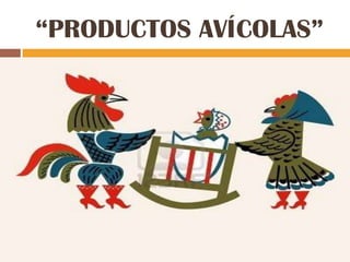 “PRODUCTOS AVÍCOLAS”
 