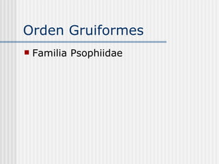Orden Gruiformes  Familia Psophiidae  