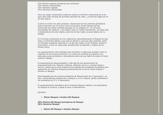 25% Machos ingleses portadores de continental
25% Machos continentales
25% Hembras inglesas
25% Hembras continentales
Para una mejor comprensión podemos sustituir el término continental por el de
ojos rojos (sólo durante las primeras semanas de vida), y el término inglés por el
de ojos negros.
Cuando me inicié con esta variedad y desconocía las dos variantes genotípicas
pude comprobar por mí mismo como el supuesto macho Masqué de tipo
continental que había resultado ganador en su categoría en un concurso
monográfico de exóticos, y que adquirí para mi cuadro reproductor, me daba toda
la descendencia de ojos negros, pues era de tipo inglés, aunque atípico por su
calidad.
En la Europa continental se cría y selecciona mayoritariamente el Masqué de ojos
rojos o continental debido a que sólo se admite a concurso esta variedad, (salvo
en Portugal) quedando reducida la cría del tipo inglés a Gran Bretaña, donde es
mayoritaria, si bien se utiliza esta variedad para la selección y mejora de los
Dorsos claros.
Los apareamientos más indicados para mantener el adecuado equilibrio entre la
oxidación de las zonas de elección y el manto son aquellos que aportan una
adecuada carga eumelánica y feomelánica sobre las que habrá de actuar el factor
reductor Masqué.
Es absolutamente desaconsejable ir más allá de tres generaciones de
emparejamientos de Masqué x Masqué, debiendo recurrir a machos Grises o
Brunos, (según sea la serie melánica que trabajemos) portadores de Masqué para
aparearlos con hembras Masqués provenientes del cruce de macho Masqué x
hembra no Masqué.
Será deseable que los machos portadores de Masqué sean de 1ª generación , es
decir, descendientes directos de un Masqué y un no masqué, siendo preferibles a
los portadores de 2ª o 3ª generación.
El comportamiento hereditario de la mutación Masqué respecto a los ejemplares
no Masqué es recesiva y ligada al sexo o heterosómica.
Ejemplos:
1. Macho Masqué x hembra NO Masqué:
50% Machos NO Masqué portadores de Masqué
50% Hembras Masqué
1. Macho NO Masqué x Hembra Masqué
 