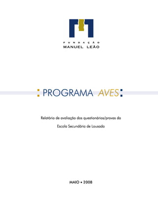 PROGRAMA AVES

Relatório de avaliação dos questionários/provas da

          Escola Secundária de Lousada




                 MAIO • 2008
 