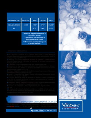 REFERENCIAS BIBLIOGRÁFICAS

1.- AL-GARIB S.O., GIELKENS A.L.J., GRUYS E. AND KOCH G. (2003) Review of
Newcastle disease virus with particular references to immunity and vaccination. World´s
poultry science journal 59:185-200.
2.- Botero H. L. A. (2006) Experiencias de Campo en el Manejo y Control de Cepas
Altamente Patógenas de la Enfermedad de Newcastle. XI Seminario Internacional de
Patología y Producción Aviar.
3.- Calnek B.W. (2000). Enfermedades de las aves. Segunda Edición. Pag.
4.- Chakrabarti S., King J. D., Cardona J. C., Gerry C. A. (2008) Persistence of Exotic
Newcastle Disease Virus (ENDV) in Laboratory Infected Musca domestica and Fannia
canicularis. Avian Diseases 52:375-379.
5.- Glisson R. J.(2006) Interacción de las Enfermedades Respiratorias. XI Seminario
Internacional de Patología y Producción Aviar.
6.- Jones C.R. Respiratory viral disease – lessons to be learned? International Poultry
Producction. Vol. 12, num. 4: 11- 13.
7.- Lucio D.E., Morales A, Ortega R., Rodríguez A., Absalon A., (2007) Características
de los virus de Newcastle que circulan en México y sus repercusiones en protección y
persistencia en las zonas afectadas.
8 .- Moscoso H., Brett M., Fernandez R., Hofacre C.L. (2007) Molecular Analisis Newcastle
Disease Virus in Avian Species From Venezuela AAAP/AVMA (75)
9.- Sumano L. H., Gutierrez O. L. farmacología Clínica en Aves. Segunda Edición.
Pag. 595.
10.- Vegad J.L., Bhindwale S., Mishra B., and Sharma R. (2008) La Sota vaccine for
Newcastle disease: observstions from India on its adverse effects due to complicating
pathogens. Poultry Science Journal 54: 401-404.




                          LABORATORIOS VIRBAC MÉXICO, S.A. DE C.V.
Lote 30, Manzana I       Parque Industrial Guadalajara         El Salto Jalisco C.P. 45690
www.virbac.com.mx           Tel (01 33) 50 00 25 00             Fax (01 33) 50 00 25 15
 