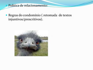  Política de relacionamento:
 Regras do condomínio ( retomada de textos
injuntivos/prescritivos).
 