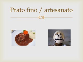 
Prato fino / artesanato
 