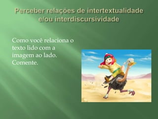 Como você relaciona o
texto lido com a
imagem ao lado.
Comente.
 