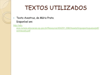 TEXTOS UTILIZADOS
 Texto Avestruz, de Mário Prata
Disponível em:
http://efp-
ava.cursos.educacao.sp.gov.br/Resource/404291,35B/Assets/linguaportuguesa/pdf/
schneuwly.pdf
 