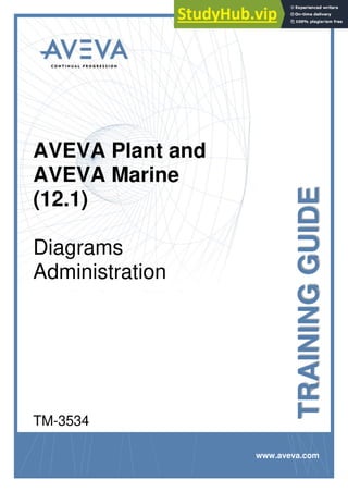 TRAINING
GUIDE
www.aveva.com
AVEVA Plant and
AVEVA Marine
(12.1)
Diagrams
Administration
TM-3534
 