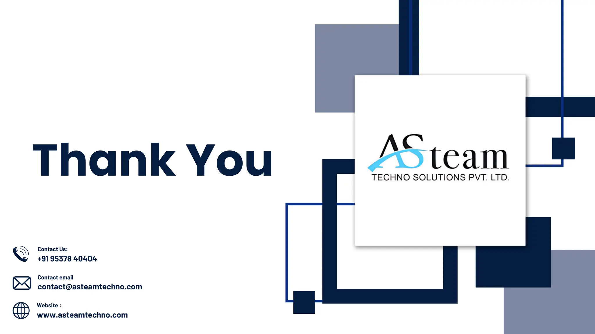 Contact Us:
+91 95378 40404
Website :
www.asteamtechno.com
Contact email
contact@asteamtechno.com
Thank You
 