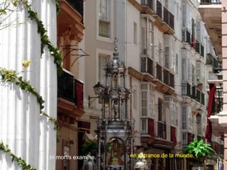 In mortis examine. en el trance de la muerte.