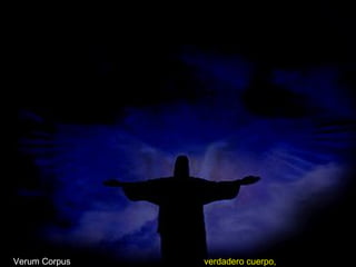 Verum Corpus verdadero cuerpo,
