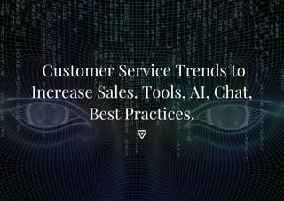 Customer Service Trends to
Increase Sales. Tools, AI, Chat,
Best Practices.
 