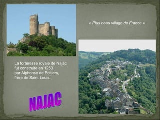 NAJAC « Plus beau village de France »  La forteresse royale de Najac fut construite en 1253 par Alphonse de Poitiers, frère de Saint-Louis.  