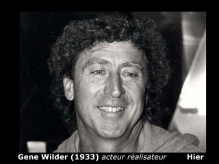 Gene Wilder   (1933)   acteur réalisateur  Hier 