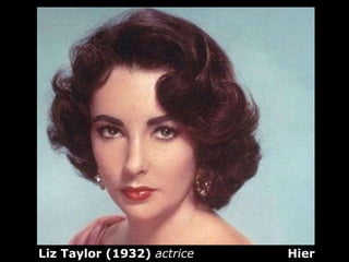 Liz Taylor (1932)  actrice  Hier 