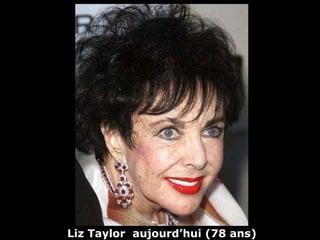 Liz Taylor  aujourd’hui (78 ans) 