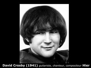David Crosby (1941)  guitariste, chanteur, compositeur   Hier 