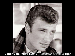 Johnny Hallyday (1943 )  Chanteur et acteur  Hier 
