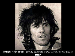 Keith Richards  (1943)  guitariste et chanteur The Rolling Stones   Hier 