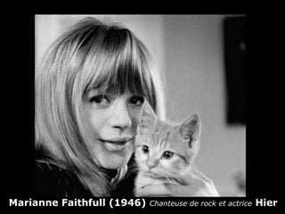 Marianne Faithfull   (1946)   Chanteuse de rock et actrice   Hier   