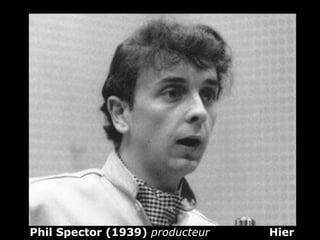 Phil Spector (1939)  producteur  Hier 