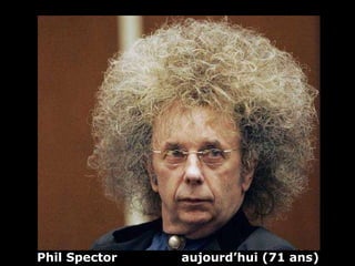 Phil Spector  aujourd’hui (71 ans)   