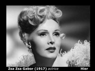 Zsa Zsa Gabor (1917)  actrice  Hier 
