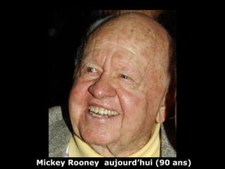 Mickey Rooney  aujourd’hui (90 ans) 