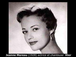 Jeanne Moreau  (1928)   actrice et chanteuse   Hier 
