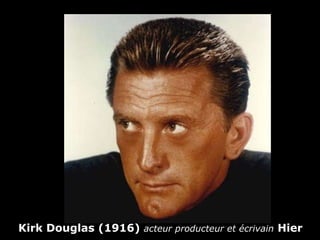 Kirk Douglas (1916)  acteur producteur et écrivain   Hier   