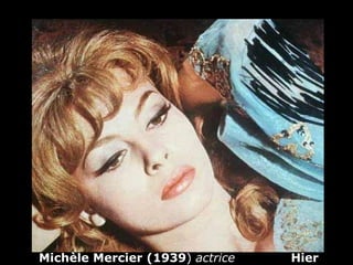 Michèle Mercier (1939 )  actrice   Hier 