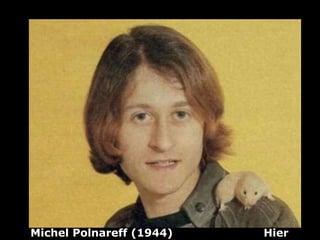 Michel Polnareff (1944)  Hier   